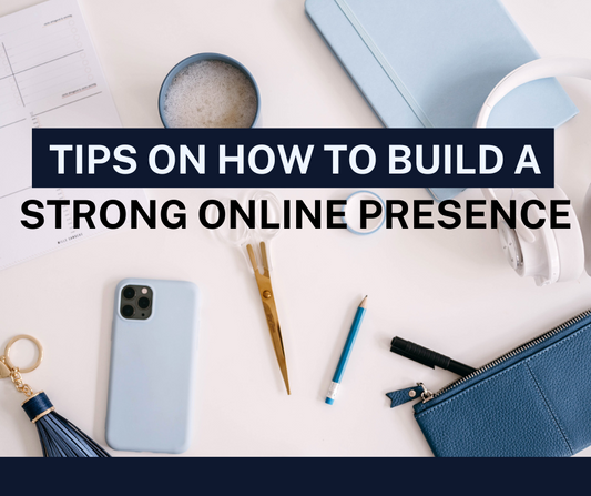 Tips on how to build a strong online presence