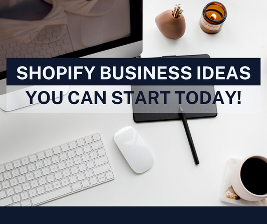 Shopify business ideas you can start today